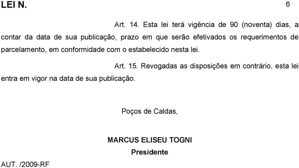 que serão efetivados os requerimentos de parcelamento, em conformidade com o estabelecido