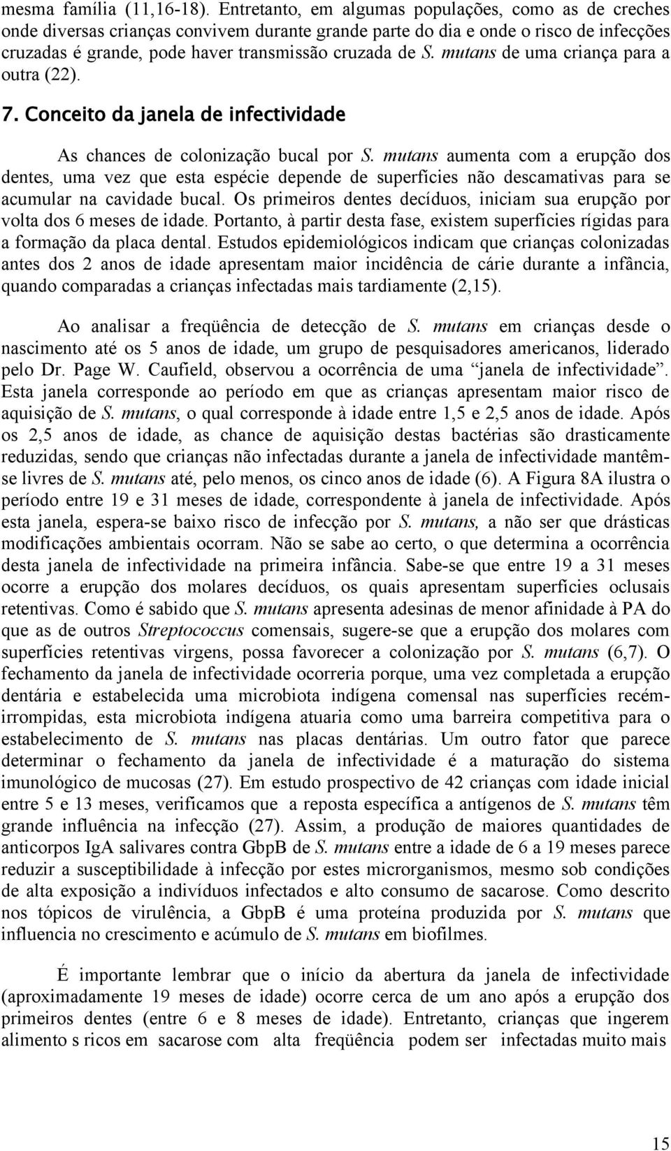 mutans de uma criança para a outra (22). 7. Conceito da janela de infectividade As chances de colonização bucal por S.