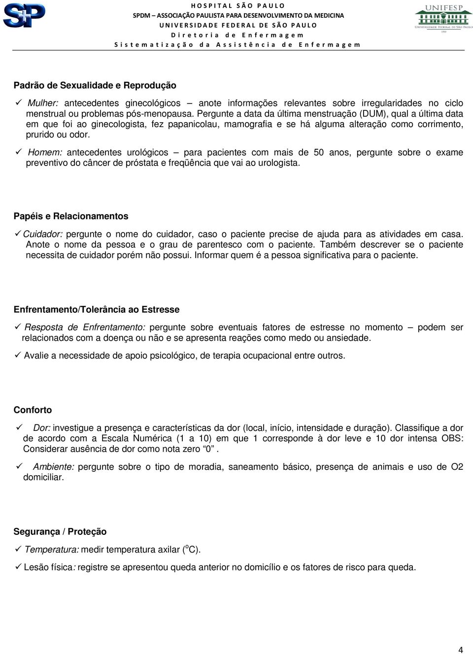 Homem: antecedentes urológicos para pacientes com mais de 50 anos, pergunte sobre o exame preventivo do câncer de próstata e freqüência que vai ao urologista.