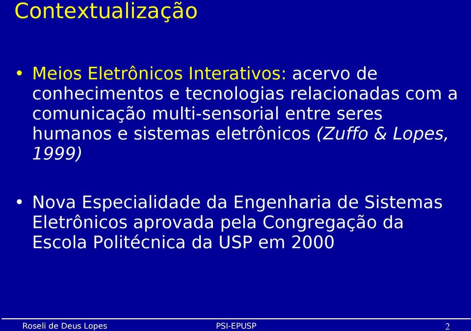 e sistemas eletrônicos (Zuffo & Lopes, 1999) Nova Especialidade da Engenharia