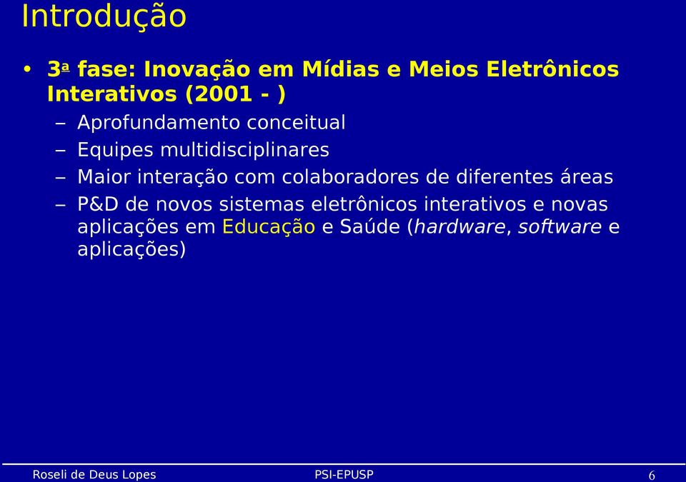 colaboradores de diferentes áreas P&D de novos sistemas eletrônicos