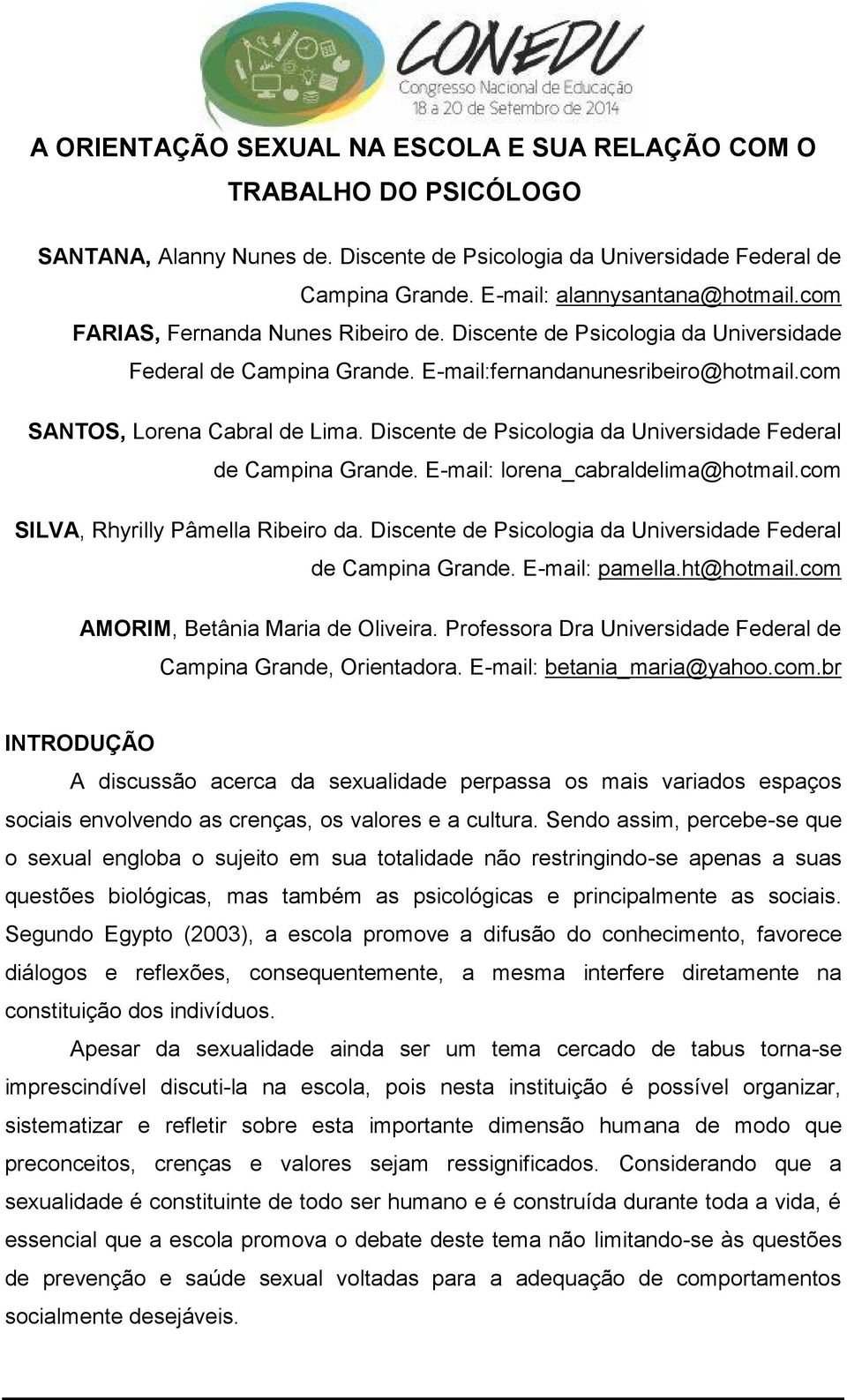 Discente de Psicologia da Universidade Federal de Campina Grande. E-mail: lorena_cabraldelima@hotmail.com SILVA, Rhyrilly Pâmella Ribeiro da.