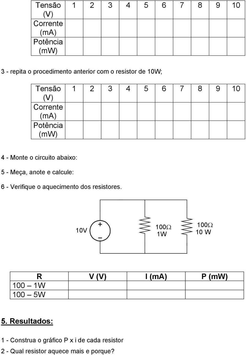 anote e calcule: 6 - Verifique o aquecimento dos resistores.