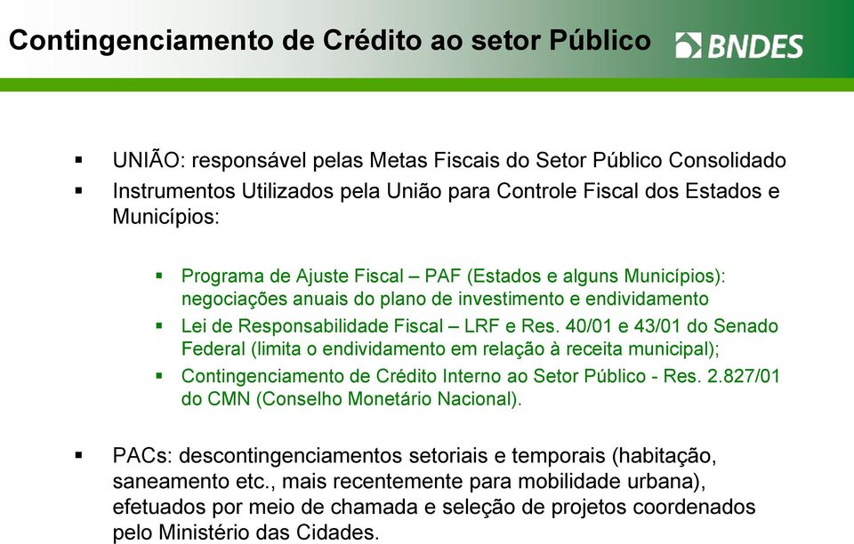 40/01 e 43/01 do Senado Federal (limita o endividamento em relação à receita municipal); Contingenciamento de Crédito Interno ao Setor Público - Res. 2.