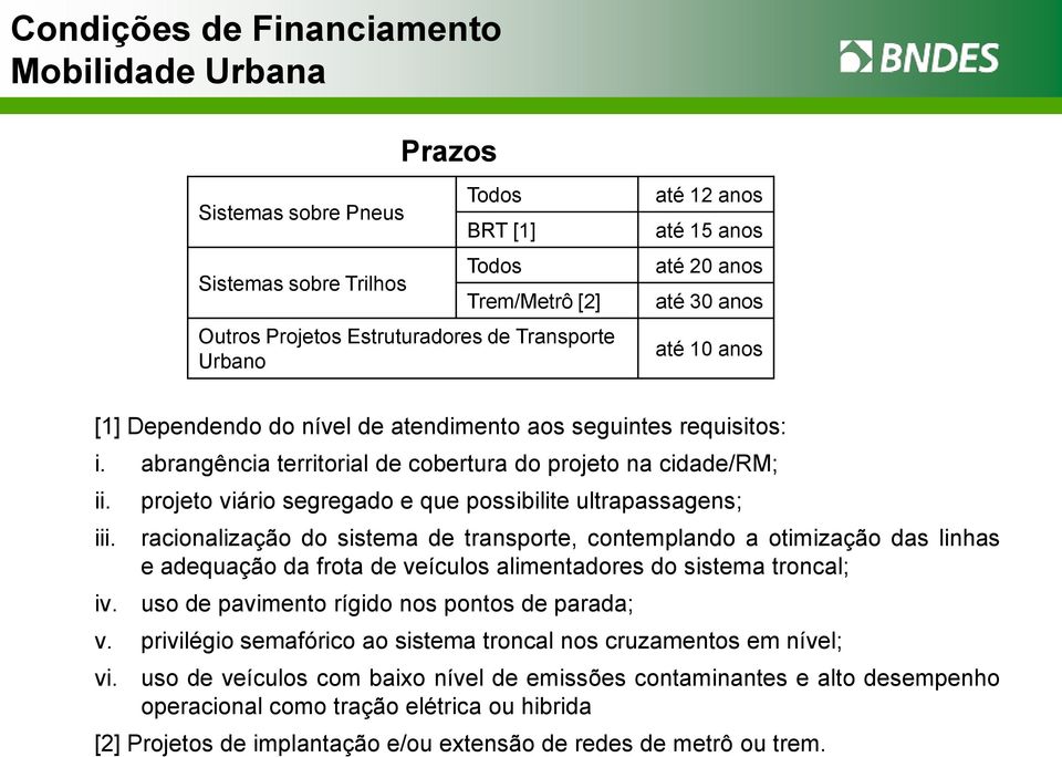 projeto viário segregado e que possibilite ultrapassagens; racionalização do sistema de transporte, contemplando a otimização das linhas e adequação da frota de veículos alimentadores do sistema