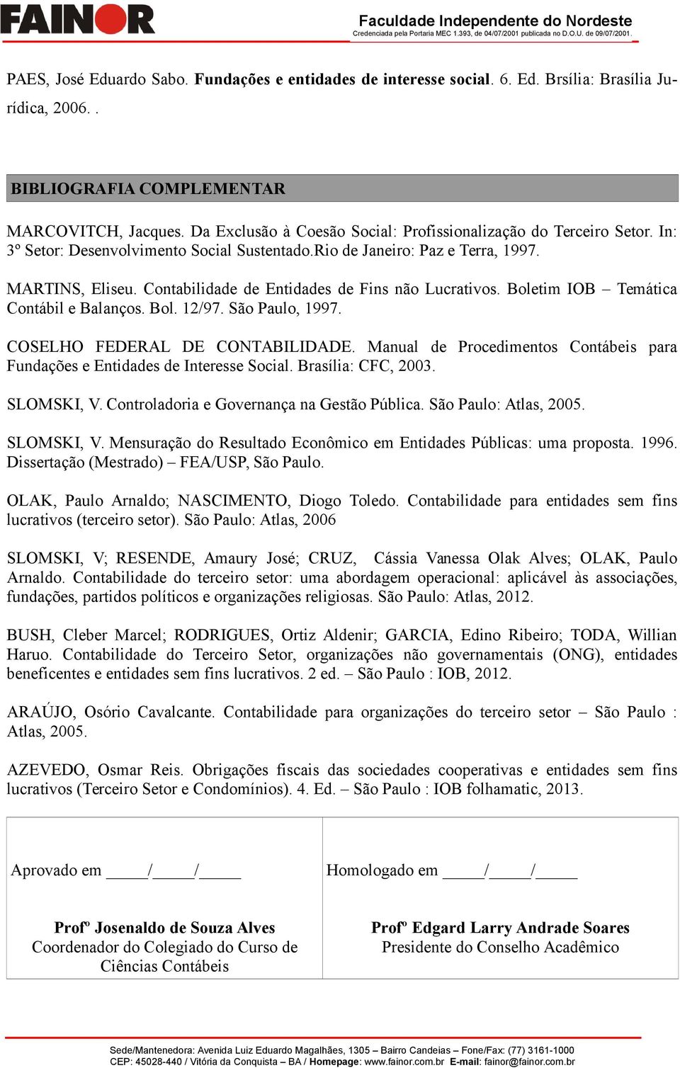 Contabilidade de Entidades de Fins não Lucrativos. Boletim IOB Temática Contábil e Balanços. Bol. 12/97. São Paulo, 1997. COSELHO FEDERAL DE CONTABILIDADE.