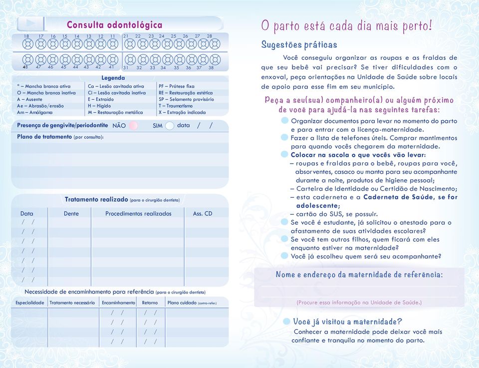 Tratamento realizado (para o cirurgião dentista) PF Prótese fixa RE Restauração estética SP Selamento provisório T Traumatismo X Extração indicada Data Dente Procedimentos realizados Ass.