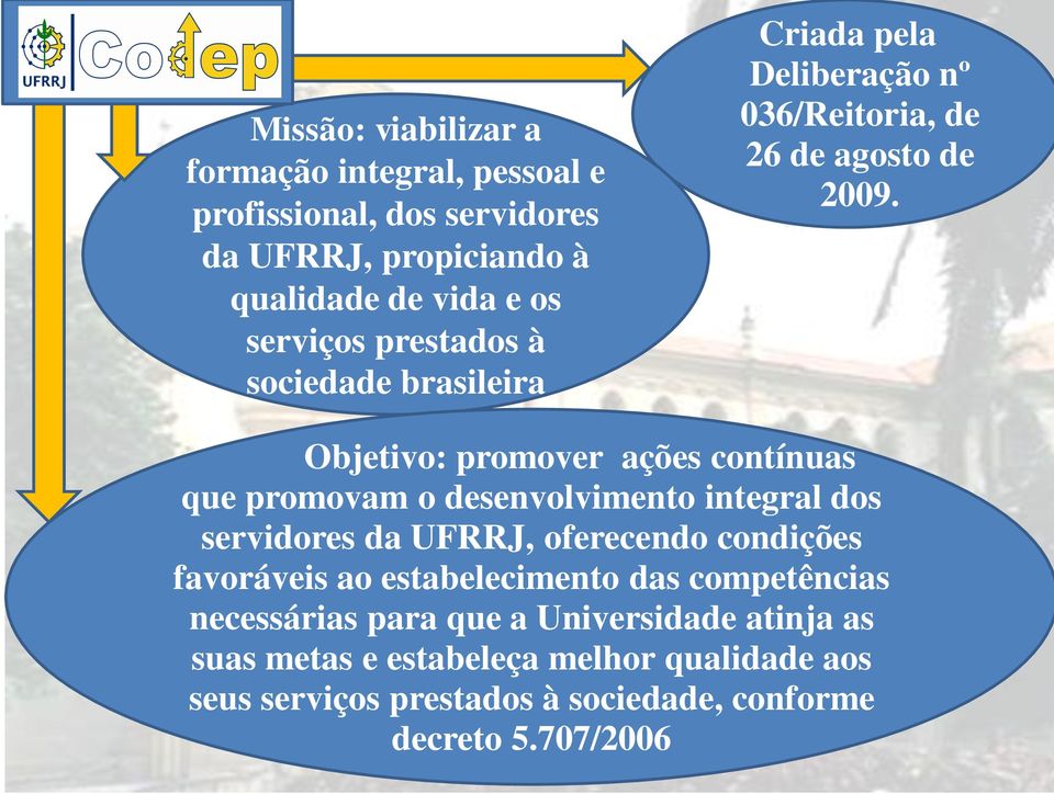 Objetivo: promover ações contínuas que promovam o desenvolvimento integral dos servidores da UFRRJ, oferecendo condições favoráveis ao