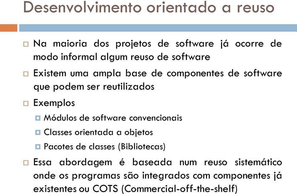 software convencionais Classes orientada a objetos Pacotes de classes (Bibliotecas) Essa abordagem é baseada