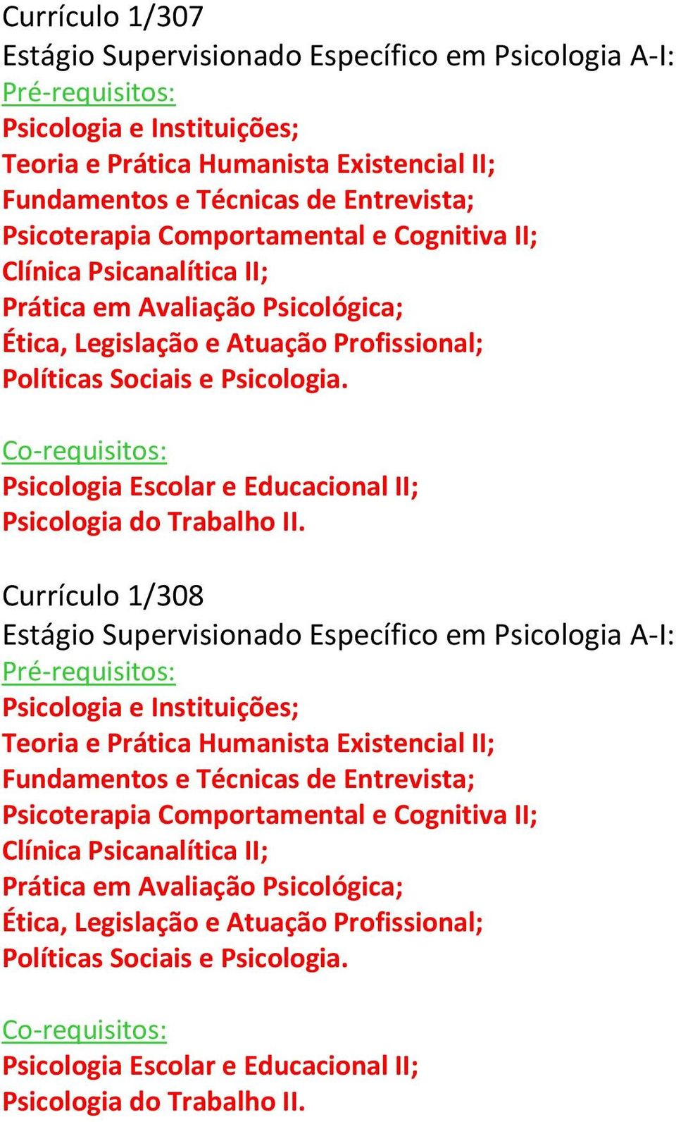 Psicologia Escolar e Educacional II; Psicologia do Trabalho II.