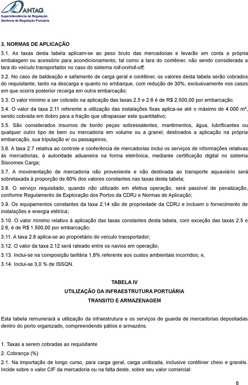 veículo transportador no caso do sistema roll-on/roll-off; 3.2.