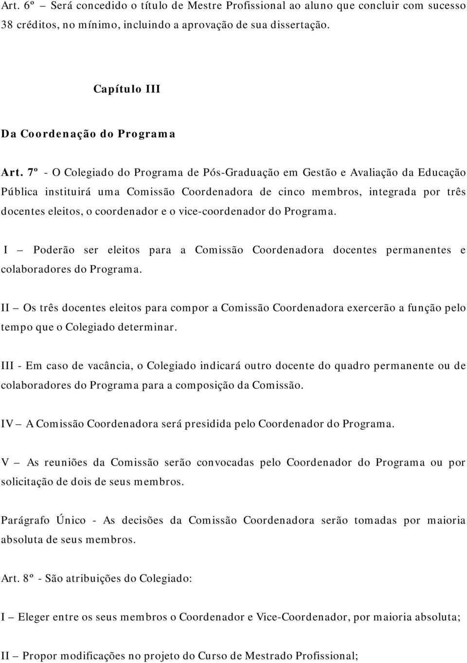 vice-coordenador do Programa. I Poderão ser eleitos para a Comissão Coordenadora docentes permanentes e colaboradores do Programa.