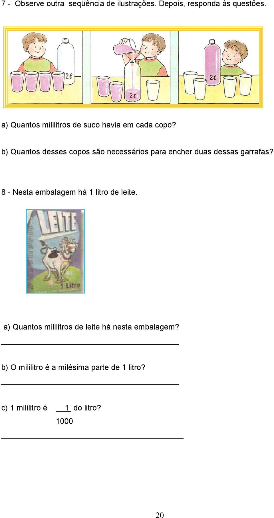 b) Quantos desses copos são necessários para encher duas dessas garrafas?