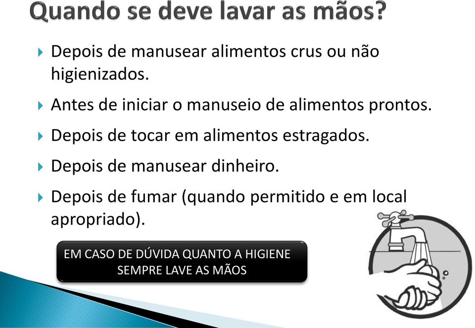 Depois de tocar em alimentos estragados. Depois de manusear dinheiro.