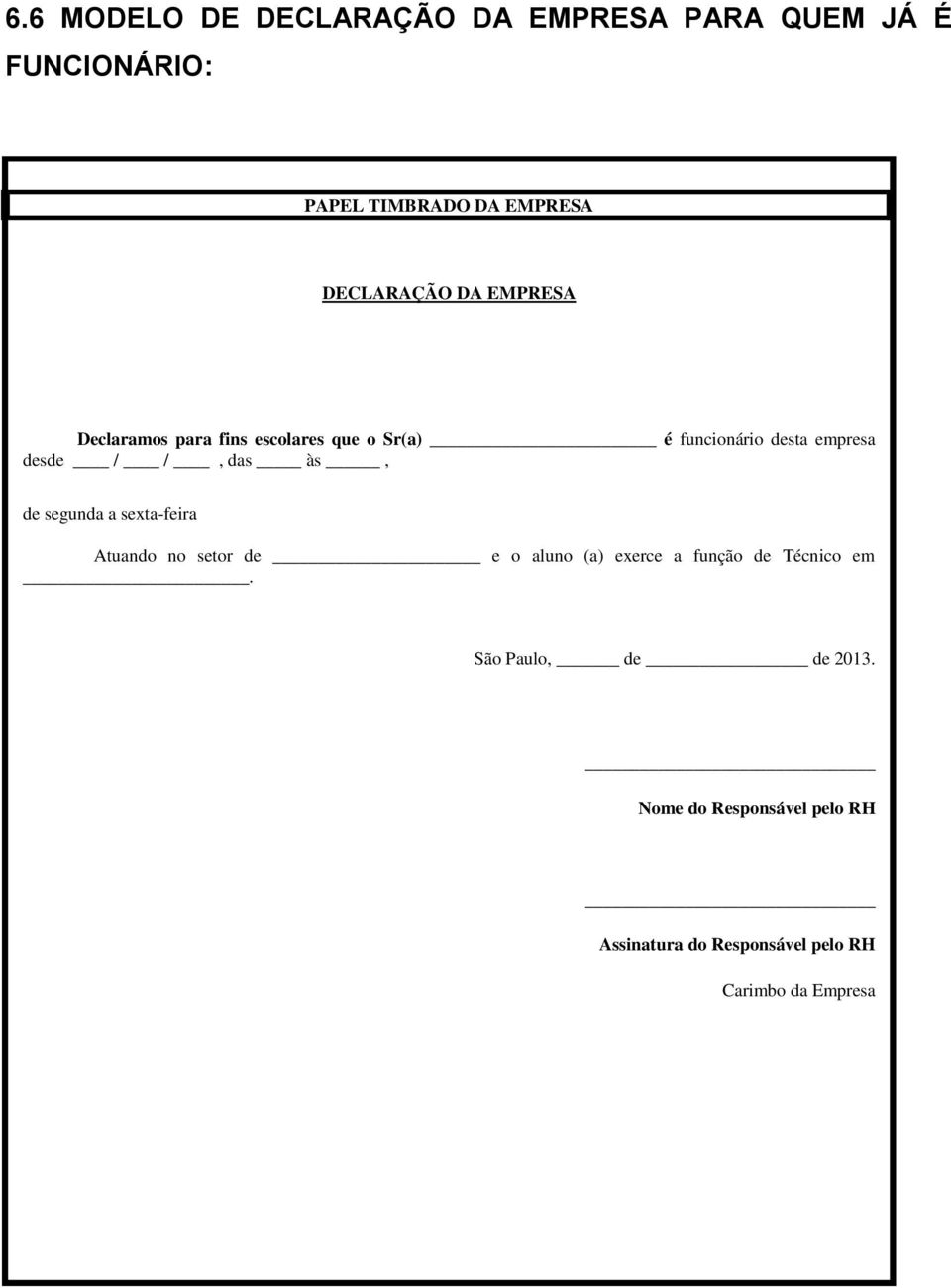 / /, das às, de segunda a sexta-feira Atuando no setor de e o aluno (a) exerce a função de Técnico