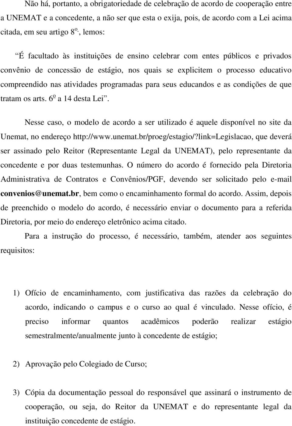 para seus educandos e as condições de que tratam os arts. 6 o a 14 desta Lei. Nesse caso, o modelo de acordo a ser utilizado é aquele disponível no site da Unemat, no endereço http://www.unemat.