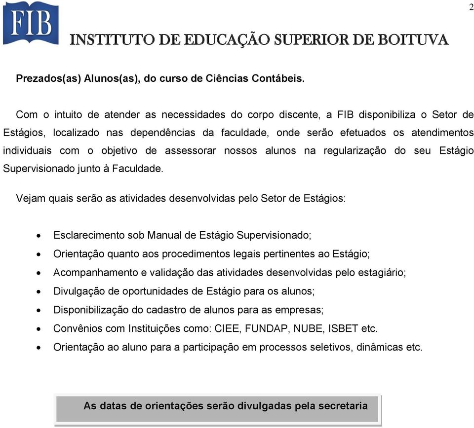 objetivo de assessorar nossos alunos na regularização do seu Estágio Supervisionado junto à Faculdade.