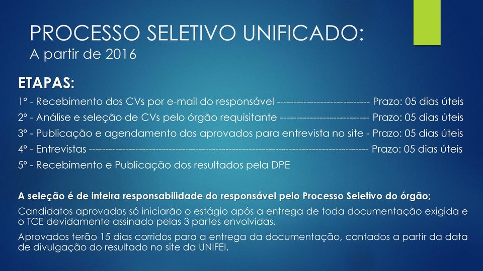 ------------------------------------------------------------------------------------ Prazo: 05 dias úteis 5º - Recebimento e Publicação dos resultados pela DPE A seleção é de inteira responsabilidade