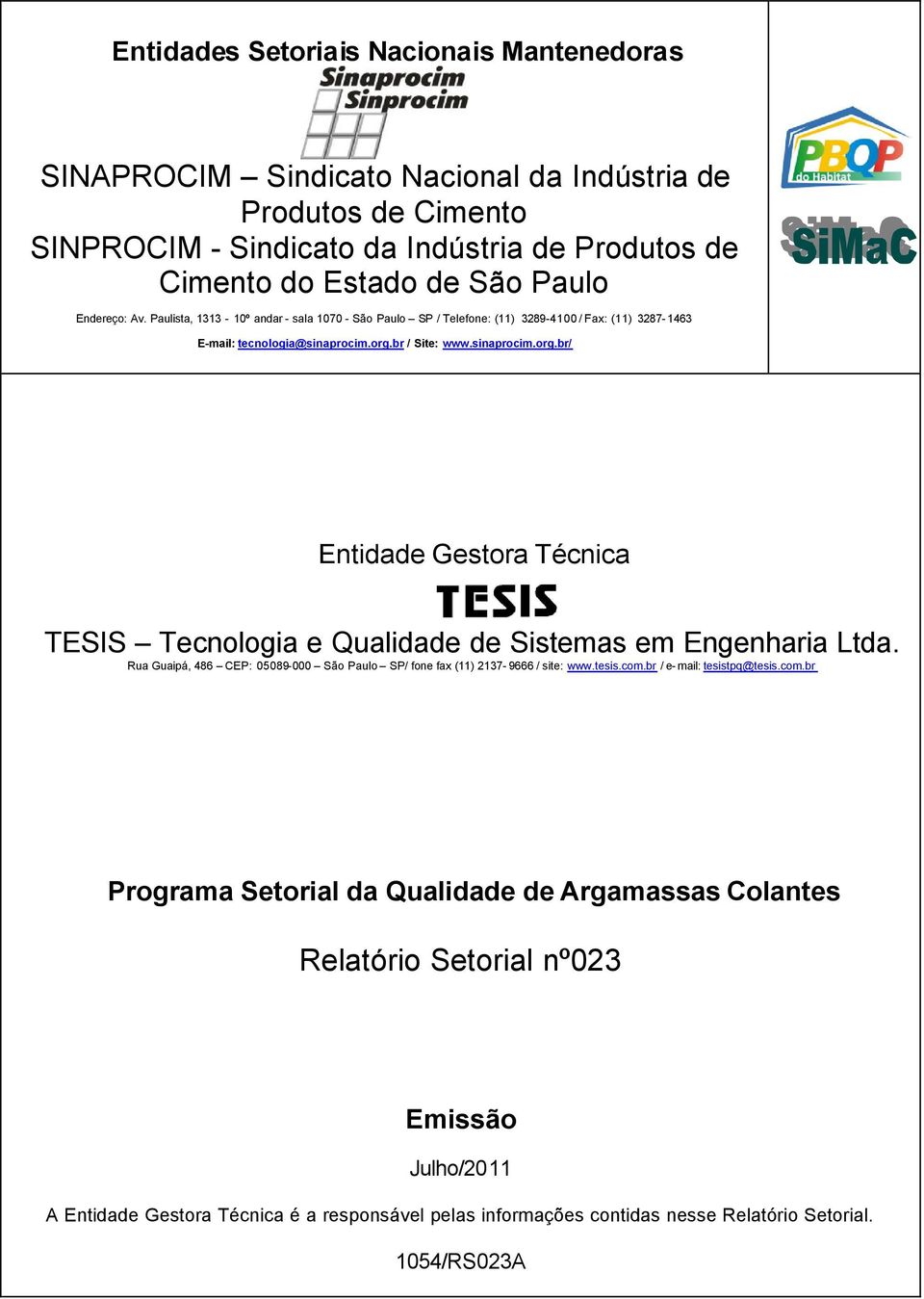 br / Site: www.sinaprocim.org.br/ Entidade Gestora Técnica TESIS Tecnologia e Qualidade de Sistemas em Engenharia Ltda.