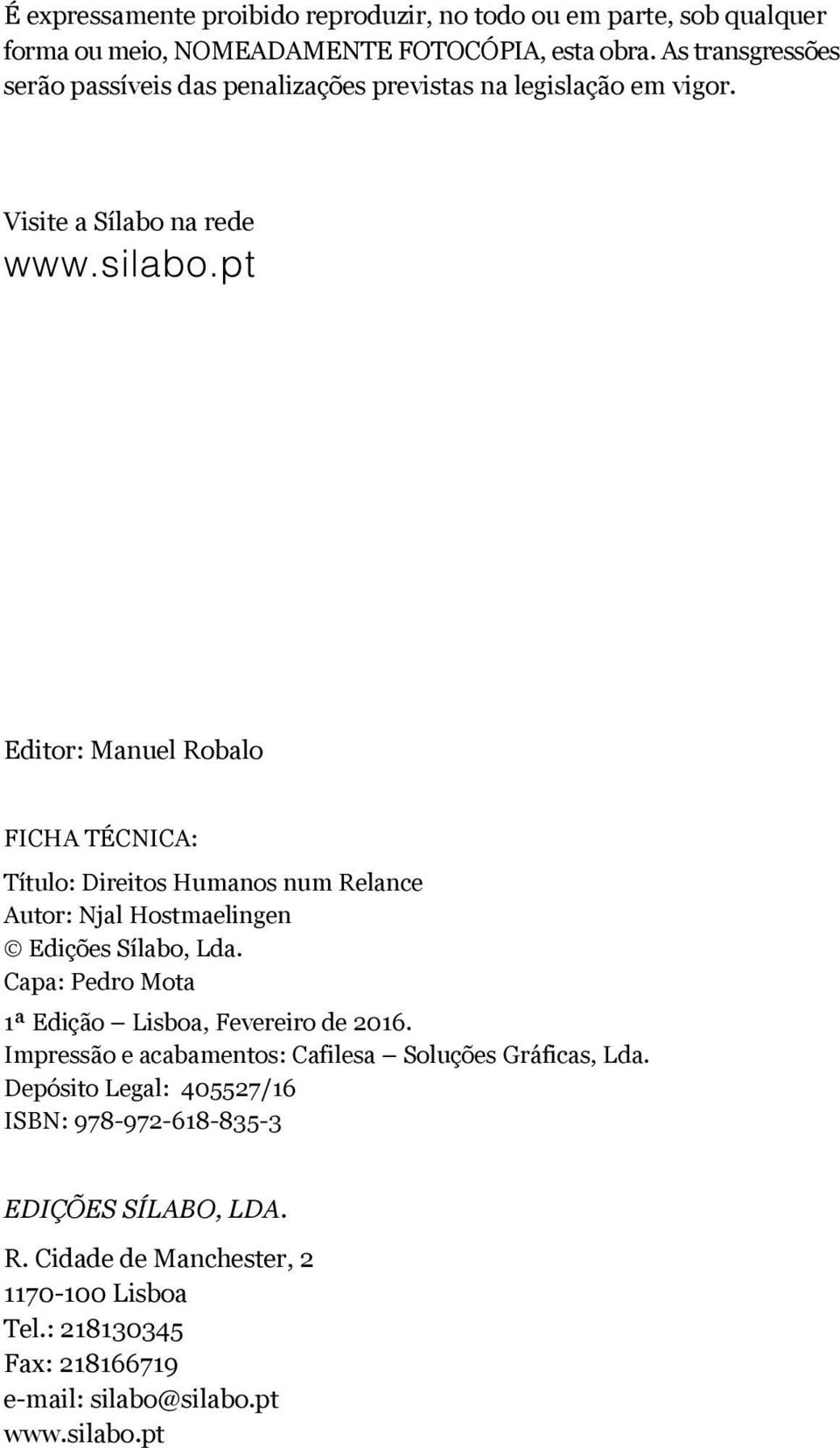 pt Editor: Manuel Robalo FICHA TÉCNICA: Título: Direitos Humanos num Relance Autor: Njal Hostmaelingen Edições Sílabo, Lda.