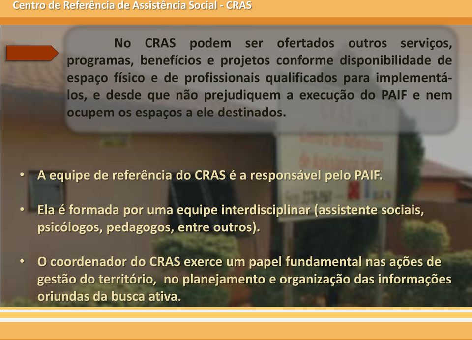 A equipe de referência do CRAS é a responsável pelo PAIF.