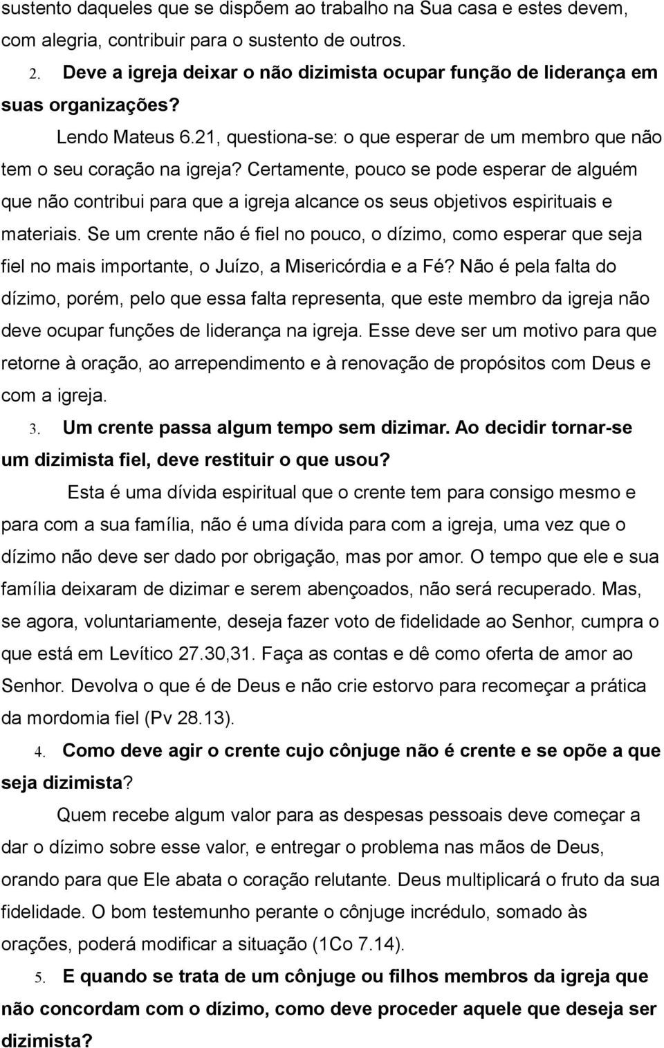 Certamente, pouco se pode esperar de alguém que não contribui para que a igreja alcance os seus objetivos espirituais e materiais.