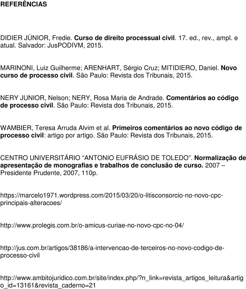 Primeiros comentários ao novo código de processo civil: artigo por artigo. São Paulo: Revista dos Tribunais, 2015. CENTRO UNIVERSITÁRIO ANTONIO EUFRÁSIO DE TOLEDO.