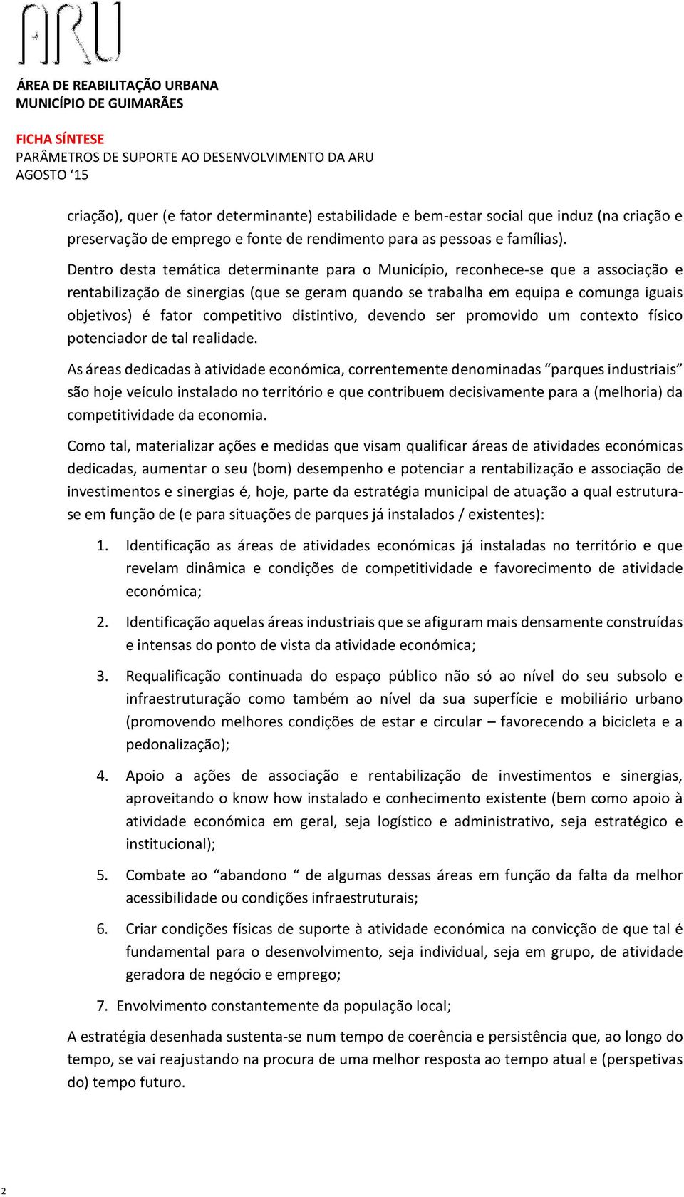 competitivo distintivo, devendo ser promovido um contexto físico potenciador de tal realidade.