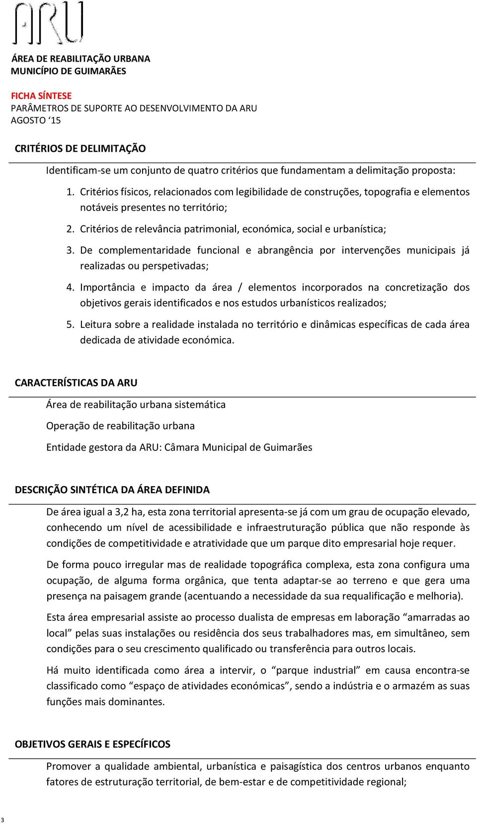 De complementaridade funcional e abrangência por intervenções municipais já realizadas ou perspetivadas; 4.