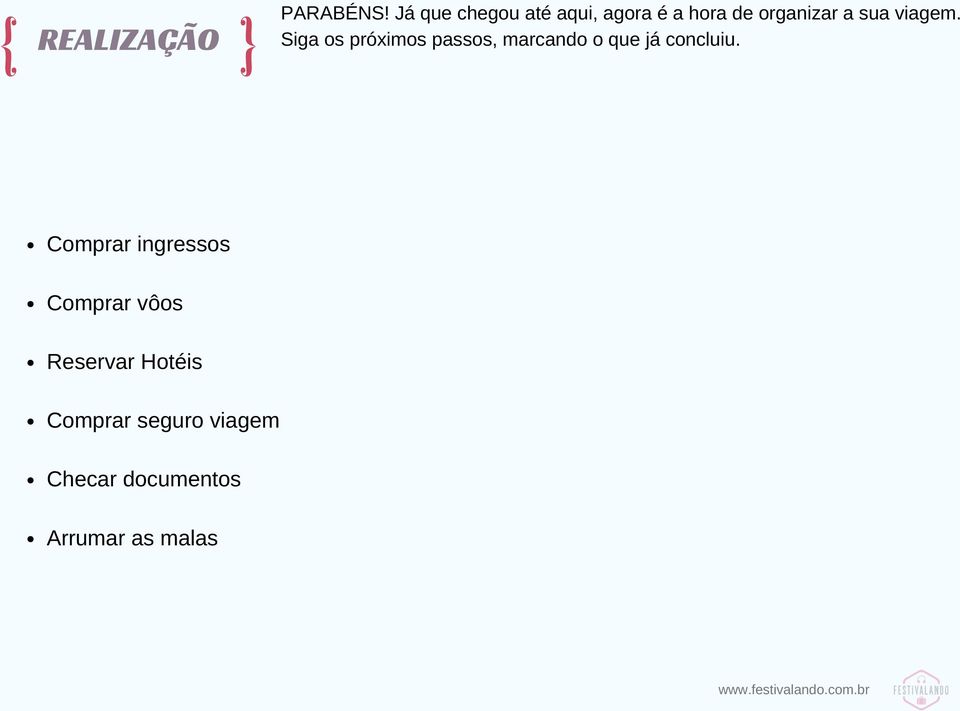 viagem. Siga os próximos passos, marcando o que já concluiu.