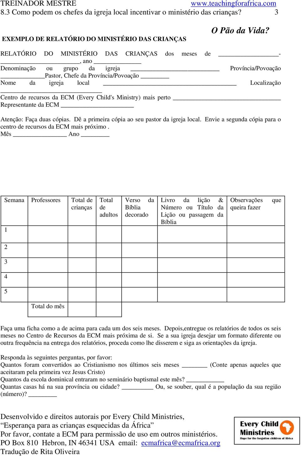 ECM (Every Child's Ministry) mais perto Representante da ECM Atenção: Faça duas cópias. Dê a primeira cópia ao seu pastor da igreja local.