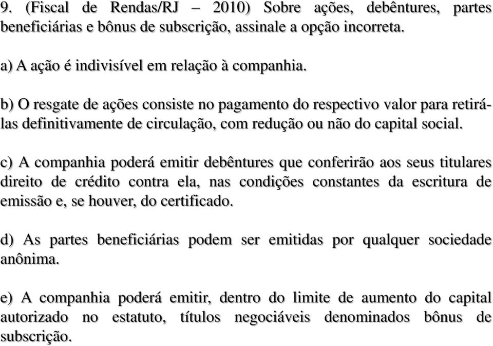 c) A companhia poderá emitir debêntures que conferirão aos seus titulares direito de crédito contra ela, nas condições constantes da escritura de emissão e, se houver, do certificado.