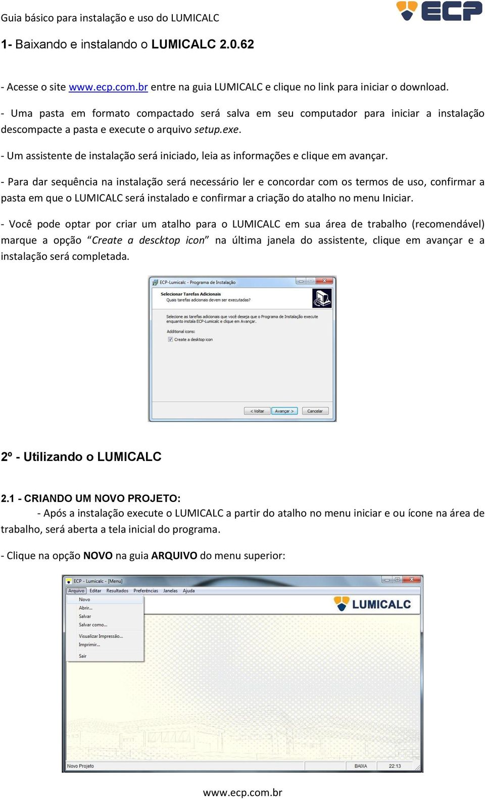 ute o arquivo setup.exe. - Um assistente de instalação será iniciado, leia as informações e clique em avançar.