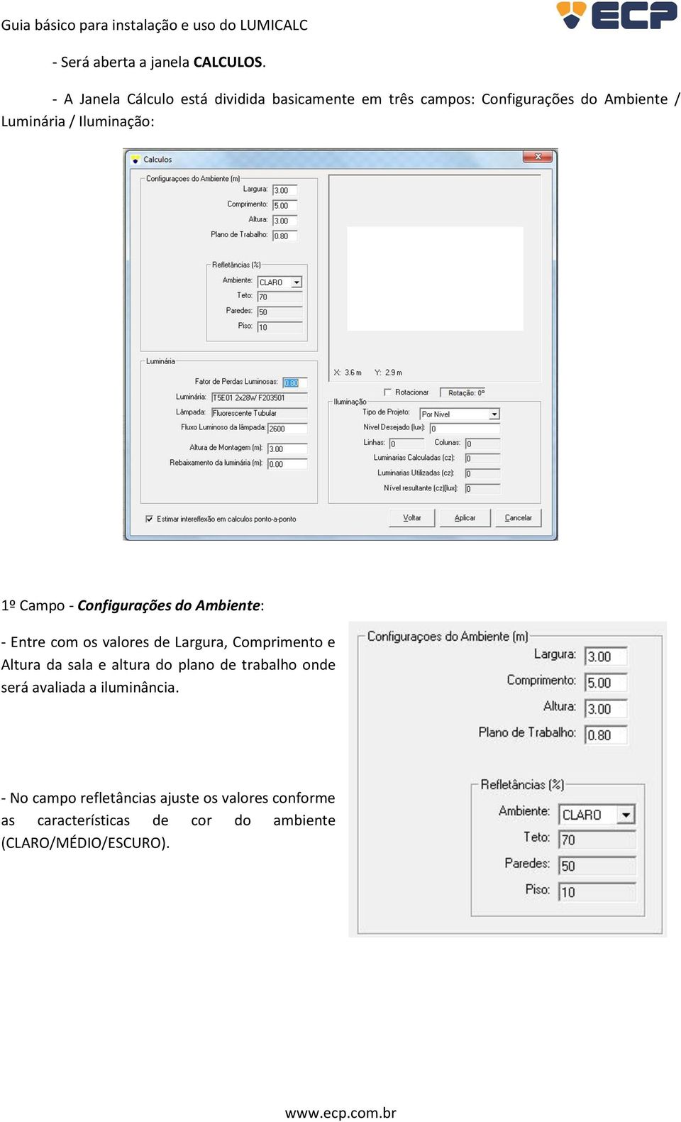 Iluminação: 1º Campo - Configurações do Ambiente: - Entre com os valores de Largura, Comprimento e Altura