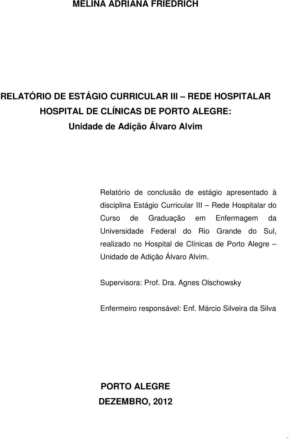 em Enfermagem da Universidade Federal do Rio Grande do Sul, realizado no Hospital de Clínicas de Porto Alegre Unidade de Adição