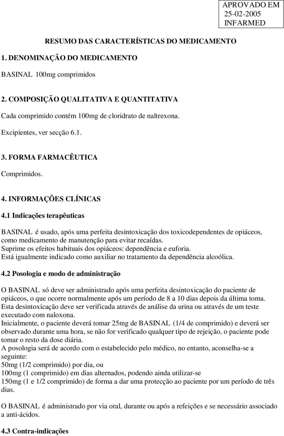 1 Indicações terapêuticas BASINAL é usado, após uma perfeita desintoxicação dos toxicodependentes de opiáceos, como medicamento de manutenção para evitar recaídas.