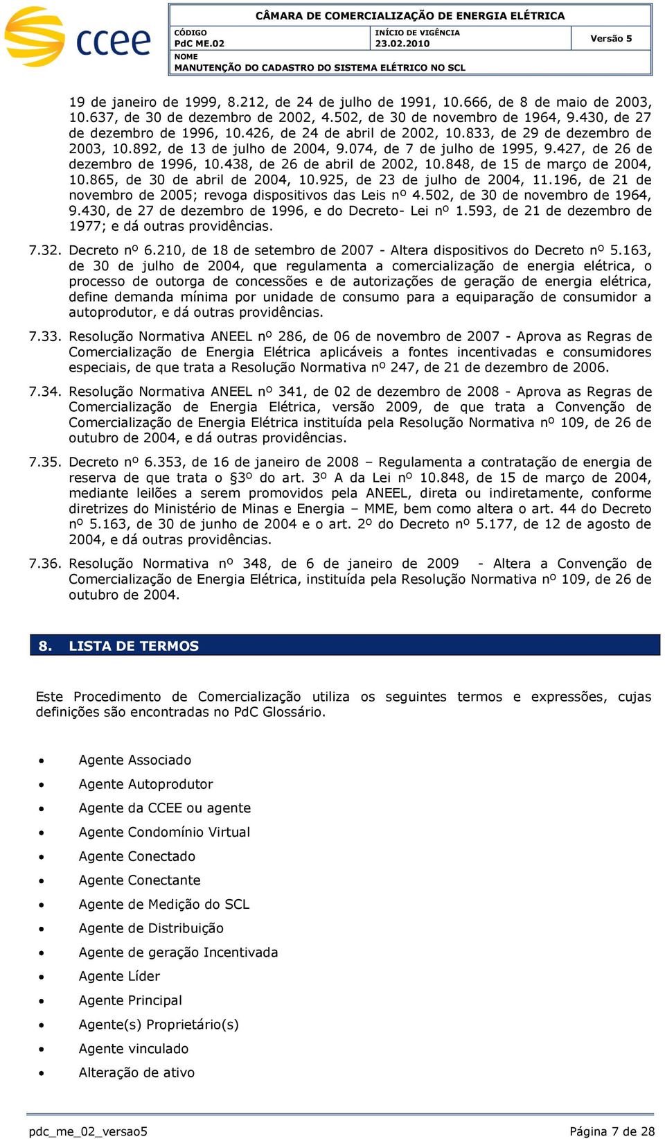 848, de 15 de março de 2004, 10.865, de 30 de abril de 2004, 10.925, de 23 de julho de 2004, 11.196, de 21 de novembro de 2005; revoga dispositivos das Leis nº 4.502, de 30 de novembro de 1964, 9.