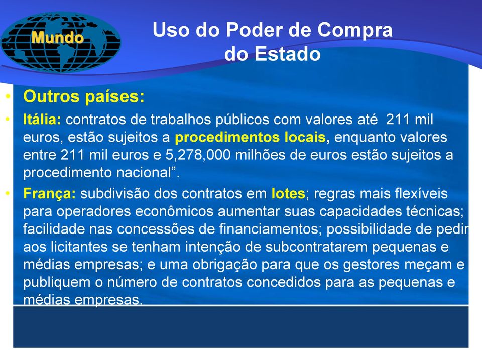 França: subdivisão dos contratos em lotes; regras mais flexíveis para operadores econômicos aumentar suas capacidades técnicas; facilidade nas concessões de