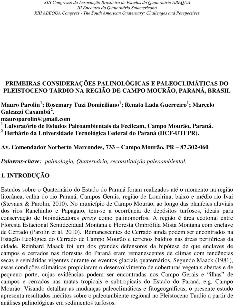 Comendador Norberto Marcondes, 733 Campo Mourão, PR 87.302-060 Palavras-chave: palinologia, Quaternário, reconstituição paleoambiental. 1.