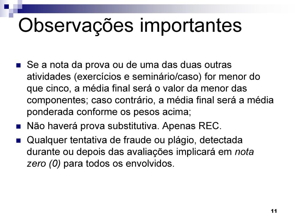 a média ponderada conforme os pesos acima; Não haverá prova substitutiva. Apenas REC.