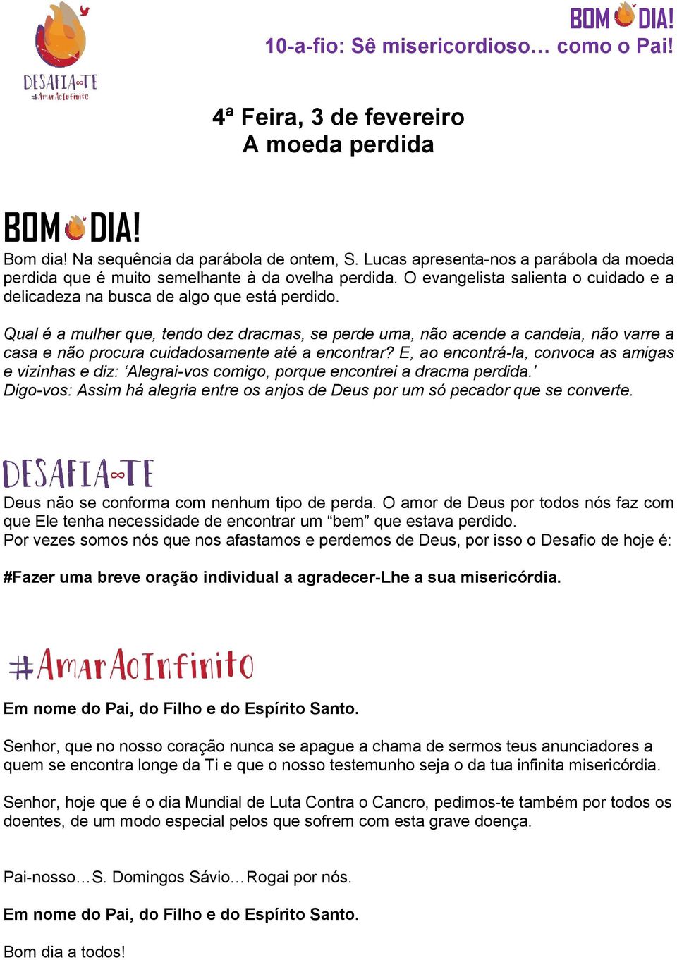 Qual é a mulher que, tendo dez dracmas, se perde uma, não acende a candeia, não varre a casa e não procura cuidadosamente até a encontrar?