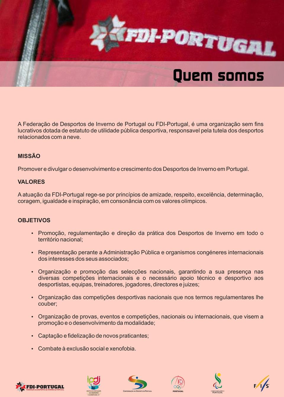 VALORES A atuação da FDI-Portugal rege-se por princípios de amizade, respeito, excelência, determinação, coragem, igualdade e inspiração, em consonância com os valores olímpicos.