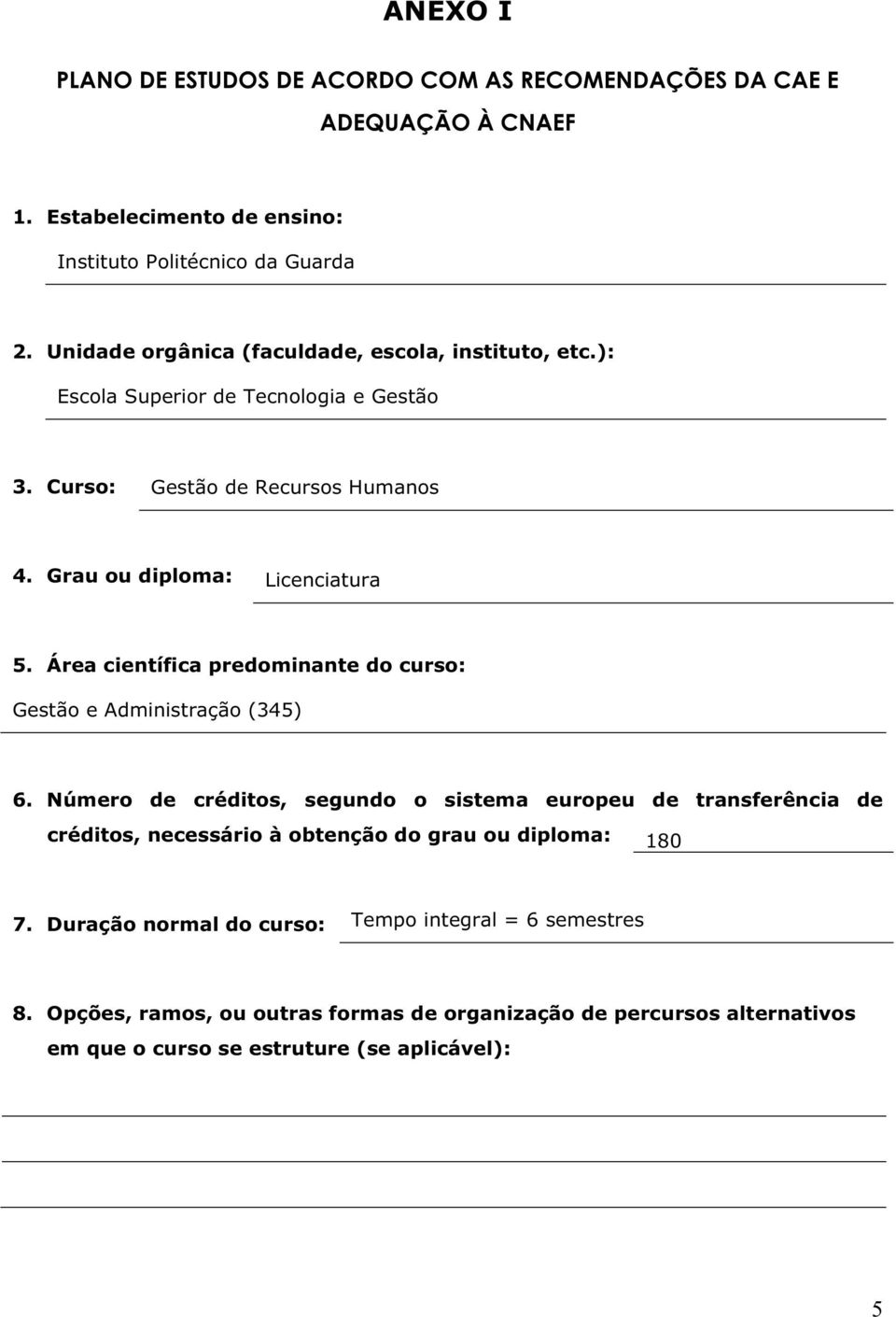 Área científica predominante do curso: Gestão e Administração (345) 6.