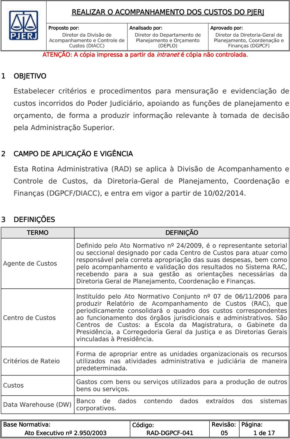 planejamento e orçamento, de forma a produzir informação relevante à tomada de decisão pela Administração Superior.