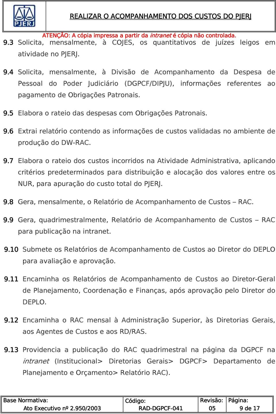 5 Elabora o rateio das despesas com Obrigações Patronais. 9.