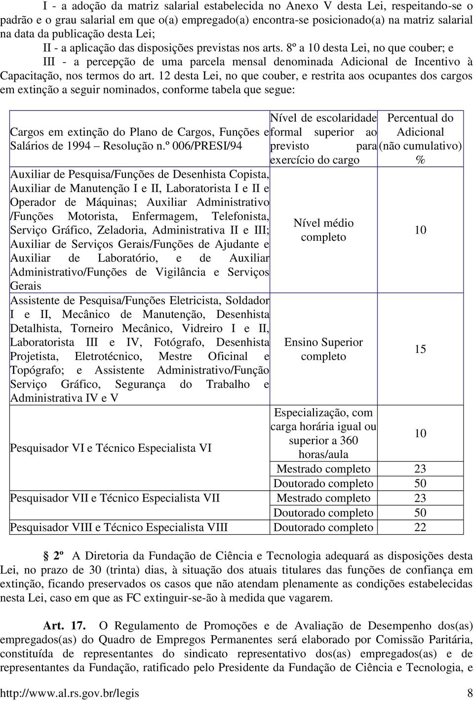 8º a 10 desta Lei, no que couber; e III - a percepção de uma parcela mensal denominada Adicional de Incentivo à Capacitação, nos termos do art.