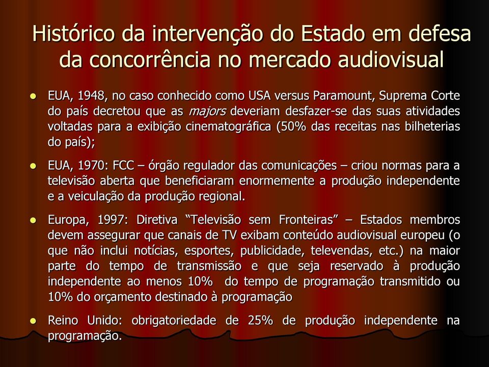 aberta que beneficiaram enormemente a produção independente e a veiculação da produção regional.