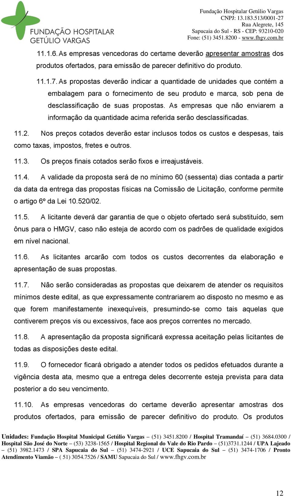 As empresas que não enviarem a informação da quantidade acima referida serão desclassificadas. 11.2.