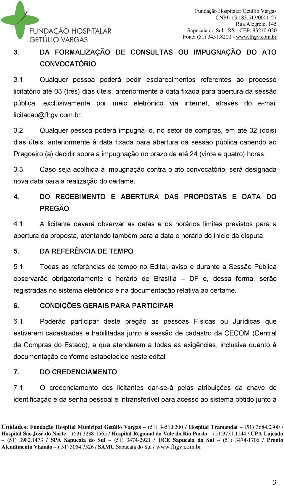 eletrônico via internet, através do e-mail licitacao@fhgv.com.br. 3.2.