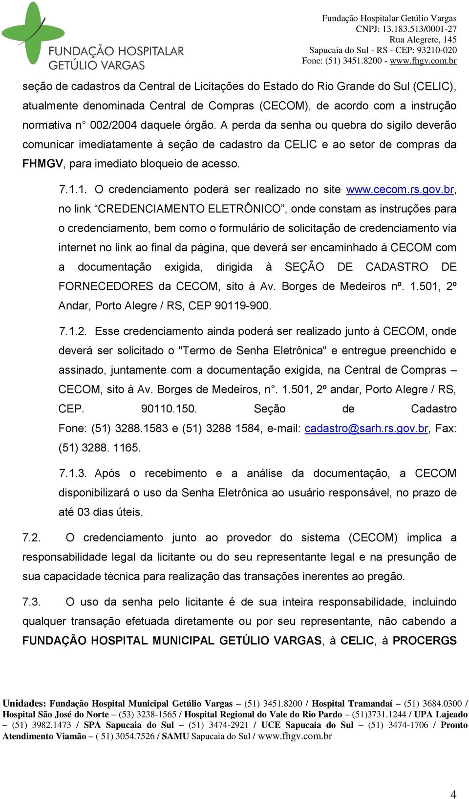 1. O credenciamento poderá ser realizado no site www.cecom.rs.gov.